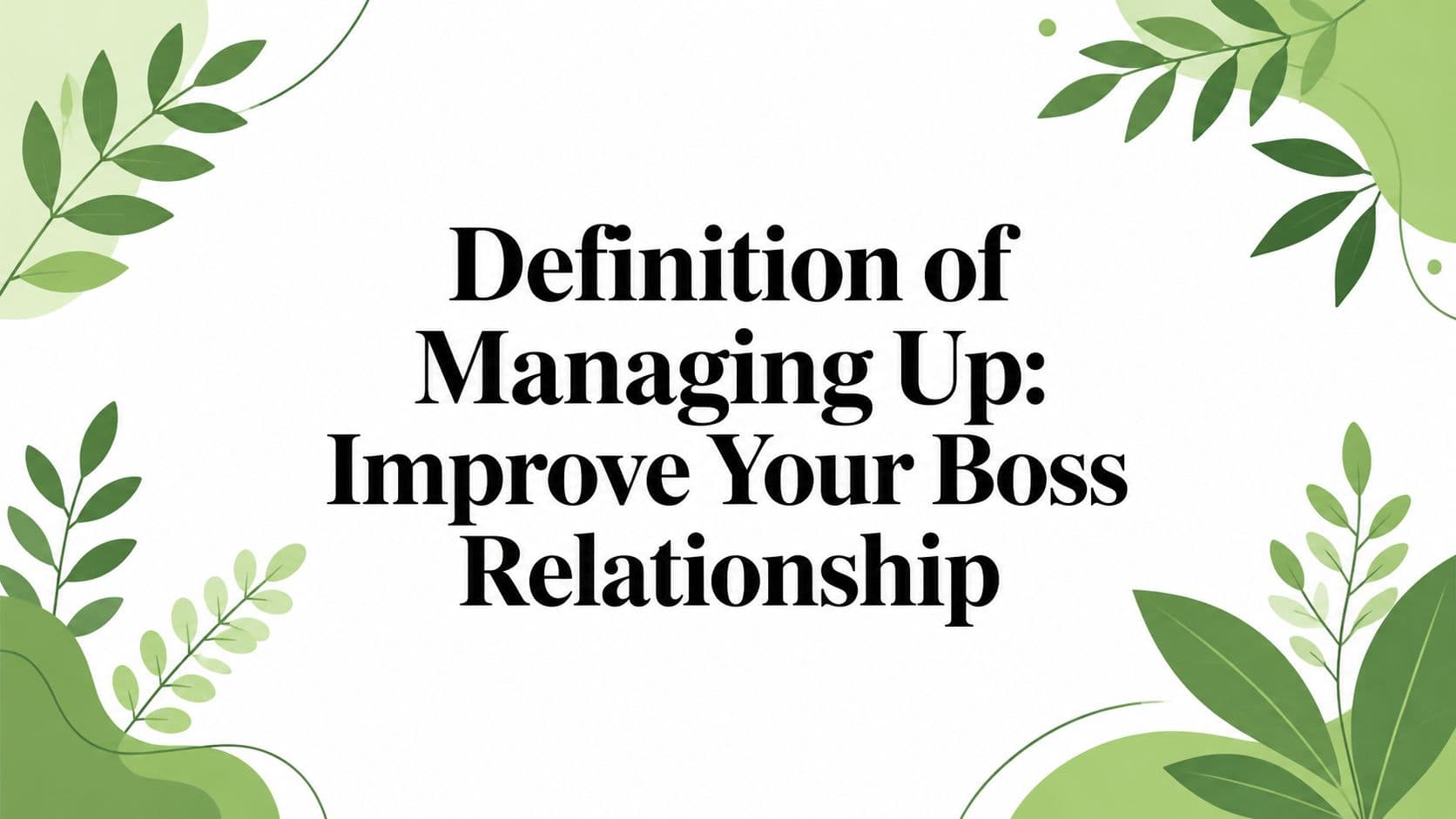 Definition of Managing Up: Improve Your Boss Relationship